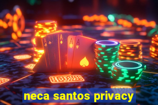 neca santos privacy